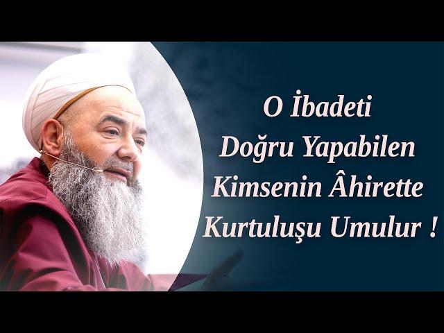 O İbadeti Doğru Yapabilen Kimsenin Âhirette Kurtuluşu Umulur ! Cübbeli Ahmet Hocaefendi