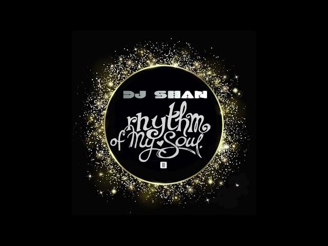 "RHYTHM OF MY SOUL" (part III) by DJ SHAN