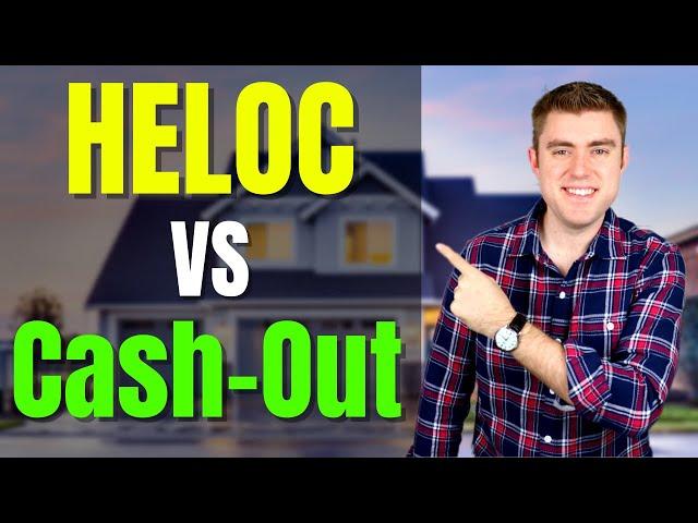 Cash Out Refi Vs HELOC | Which One Is BETTER???