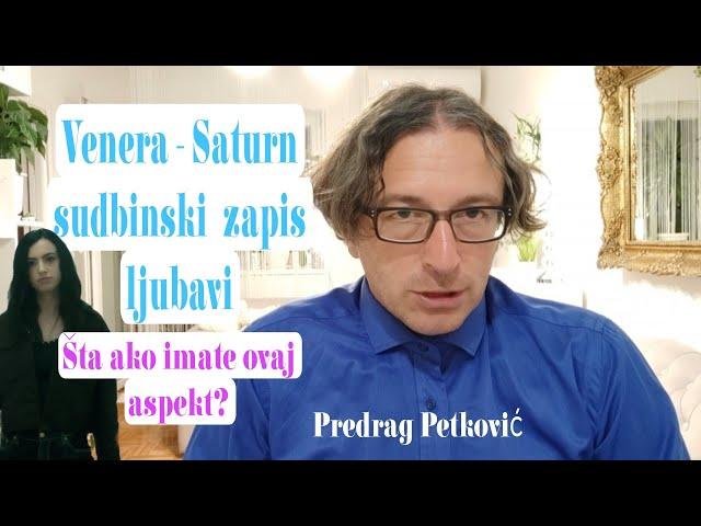 PREDRAG PETKOVIĆ, VENERA-SATURN, DA LI MOŽDA IMATE OVAJ ASPEKT?