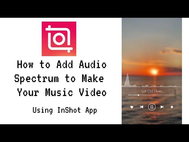 How to Add Audio Spectrum to Make Your Music Video Using InShot App