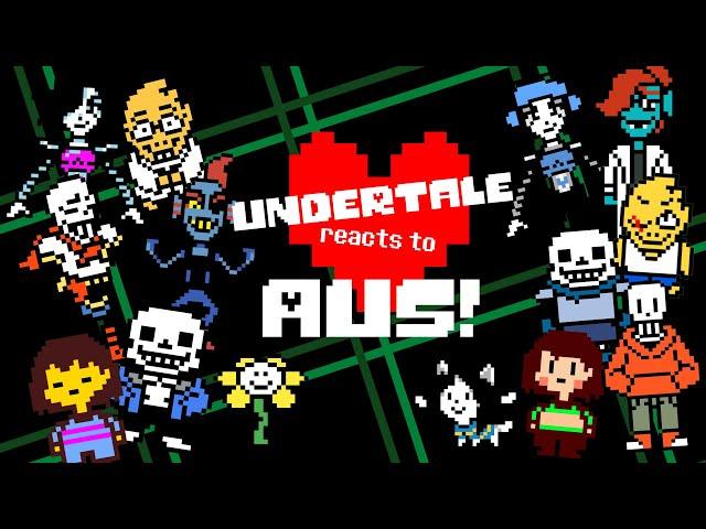 Undertale reacts to AUs!