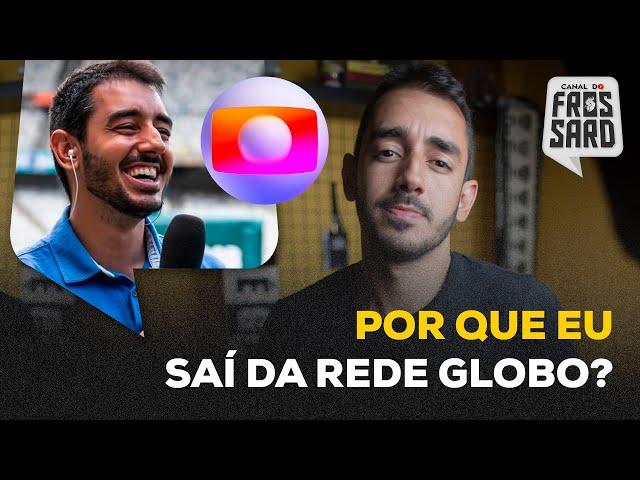 OS MOTIVOS DA MINHA SAÍDA DA GLOBO | Canal do Frossard