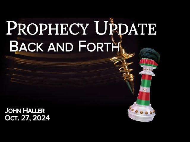 2024 10 27 John Haller's Prophecy Update "Back and Forth"