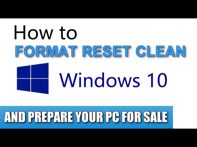 How to FORMAT your Windows 10 PC and make it like new again How to prepare your PC for sale