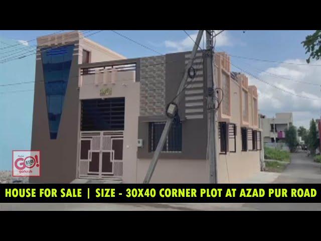 HOUSE FOR SALE | SIZE - 30X40 CORNER PLOT AT AZAD PUR ROAD