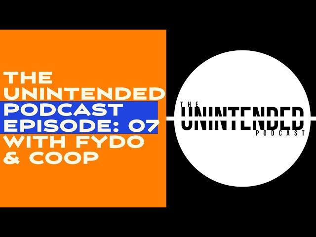 The Unintended Podcast Ep: 07