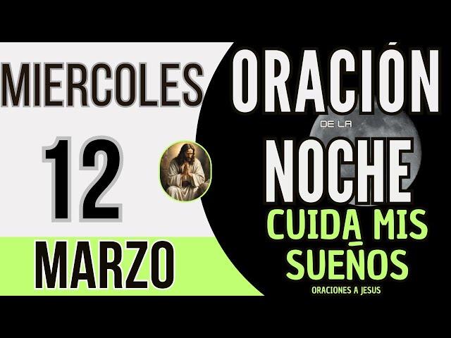 Oracion de la Noche De Hoy Miercoles 12 de Marzo de 2025