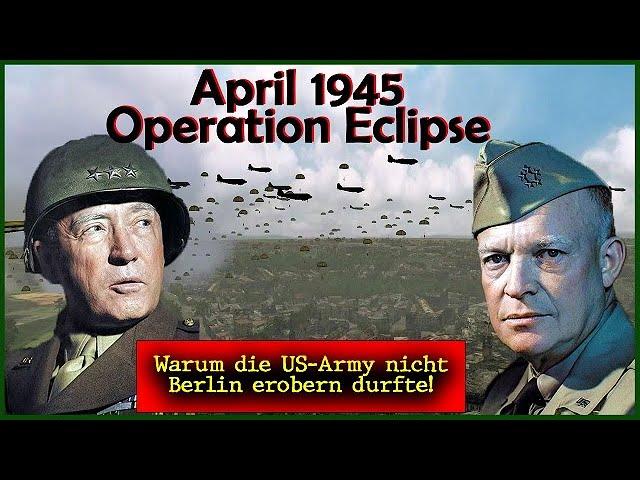 April 1945: Warum die US-Army nicht Berlin erobern durfte! Operation ECLIPSE!