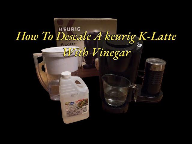 How To Descale A keurig K-Latte With Vinegar