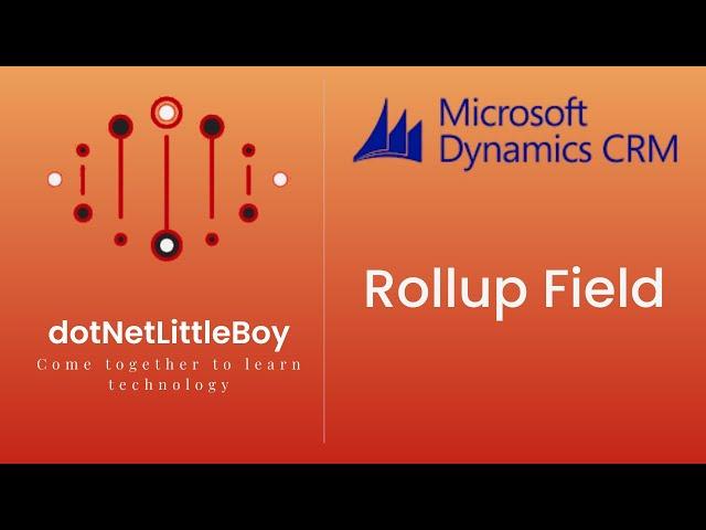 What is Rollup Field? How to Create Rollup Field? What are Rollup Field Limitations? | Dynamics 365