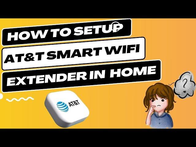 How to Setup AT&T Smart Wifi Extender in Your Home