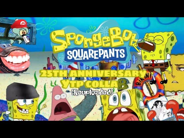 The SpongeBob SquarePants 25th Anniversary YTP Collab (Reuploaded)