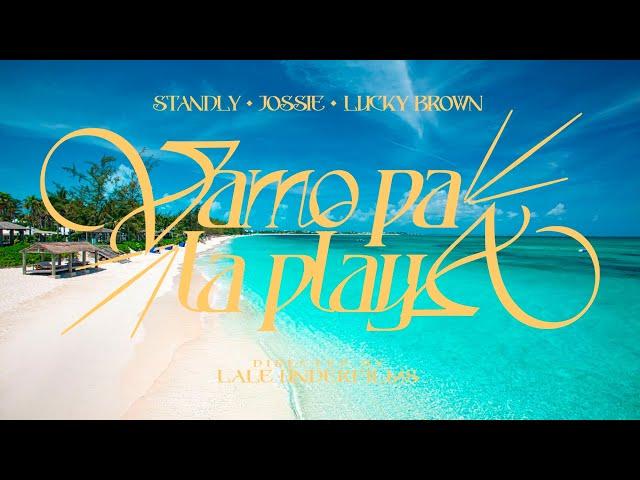 STANDLY x @JOSSIEAIR  x @Luckybrown.official  - Vamo Pa La Playa (Video Oficial)