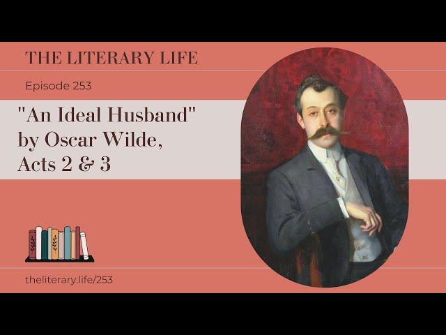 Episode 253: "An Ideal Husband" by Oscar Wilde, Acts 2 & 3