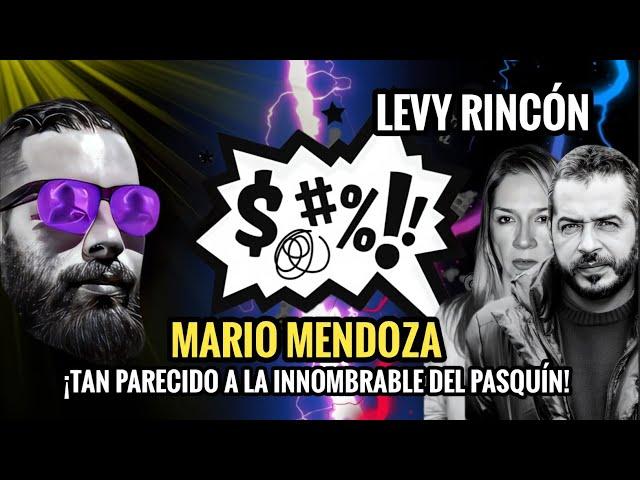 🟣 LEVY RINCÓN:  MARIO MENDOZA  ¡TAN PARECIDO A LA INNOMBRABLE DEL PASQUÍN! 