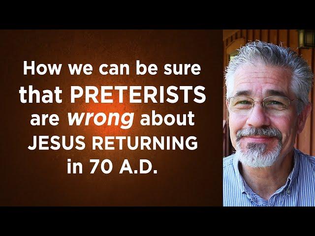 How We Can Be Sure That Preterists Are Wrong About Jesus Returning in 70 A.D.