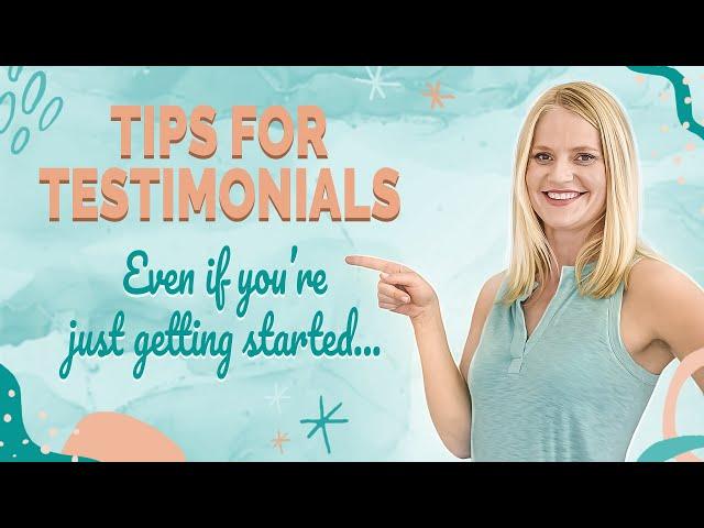 Tips for Client Testimonials (EVEN IF YOU’RE JUST GETTING STARTED ONLINE)