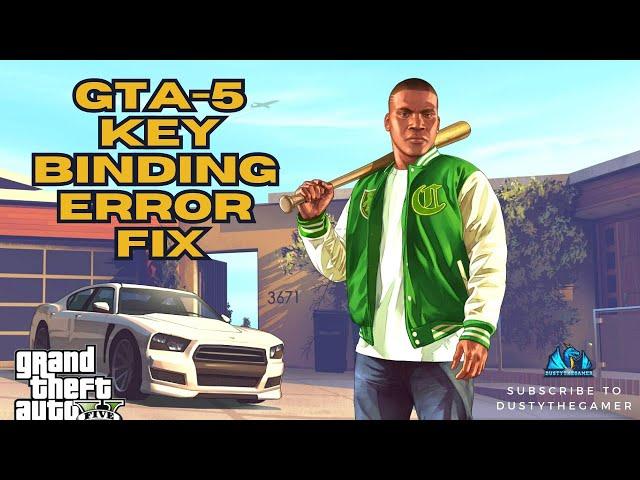 GTA 5 Key Binding Error Error Solved! (Fix In Desc)