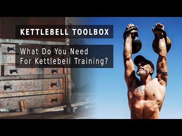 Kettlebell Toolbox: What Do You Need For Kettlebell Training?