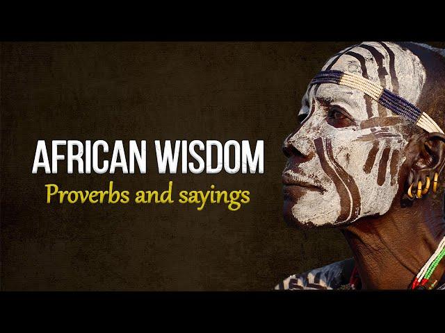 Wise African Proverbs and Sayings! | The wisdom of the peoples of Africa