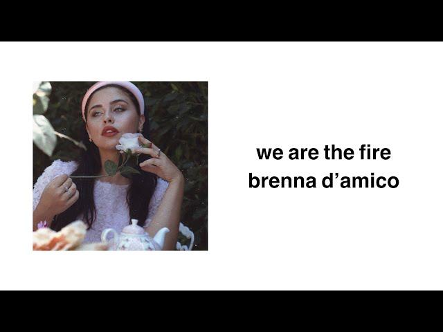 we are the fire - brenna d’amico (lyrics)