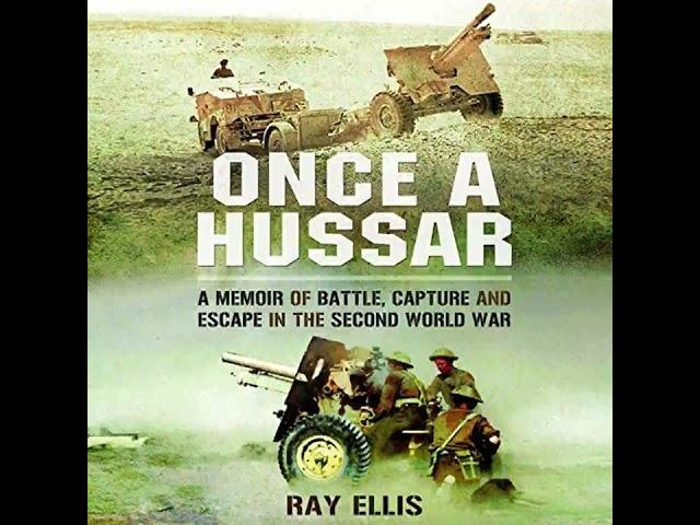 Once a Hussar: A Memoir of Battle, Capture and Escape in the Second World War, By Ray Ellis