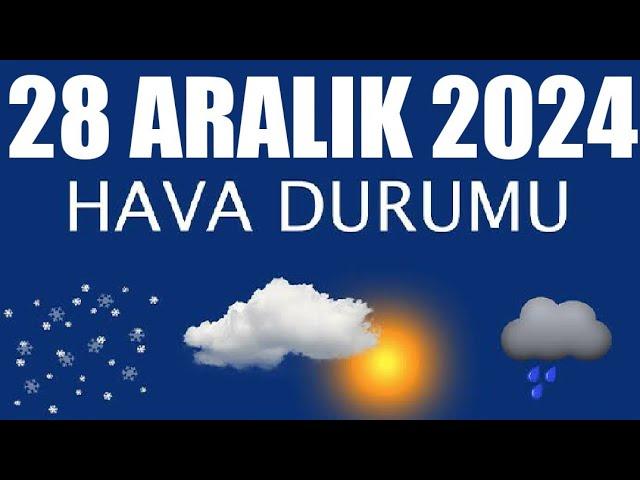 28 Aralık 2024 Hava Durumu (Tüm İllerin Hava Durumu)