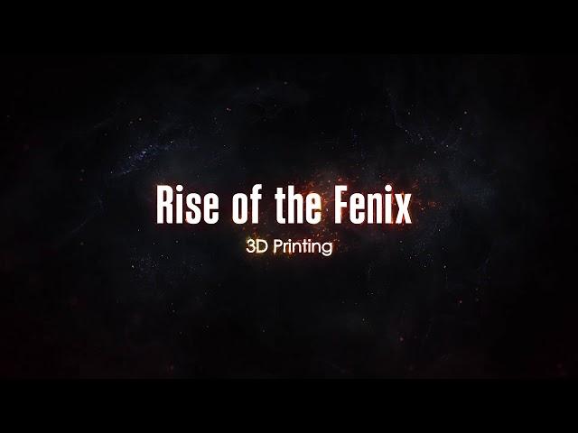 Rise of the Fenix 3D Printing