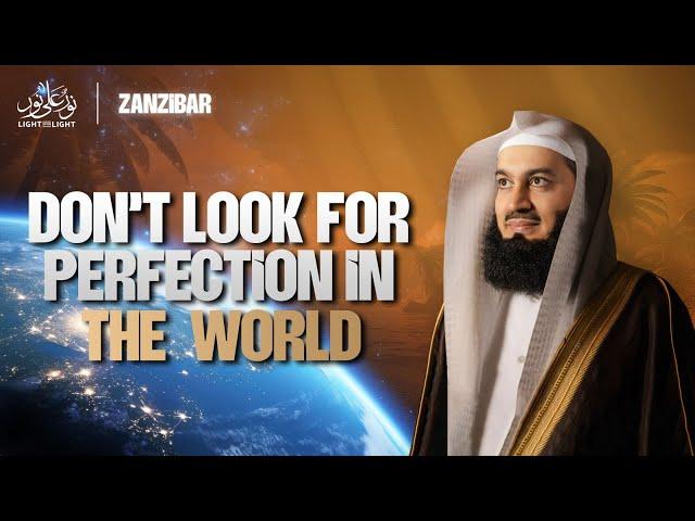 Don't Look For Perfection In The World | Mufti Menk | Zanzibar