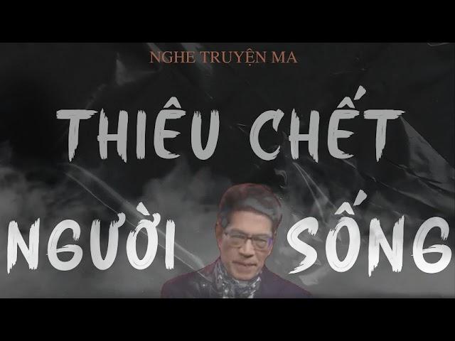 TRUYỆN MA NGUYỄN NGỌC NGẠN: THIÊU CHẾT NGƯỜI SỐNG | TRUYỆN MA TÂM LINH RÙNG RỢN VÀ ĐÁNG SỢ MỚI NHẤT.