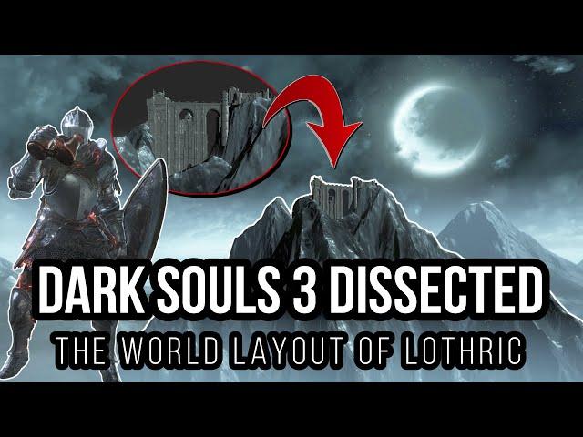 Dark Souls 3 Dissected #1 - The World Layout of Lothric Explained