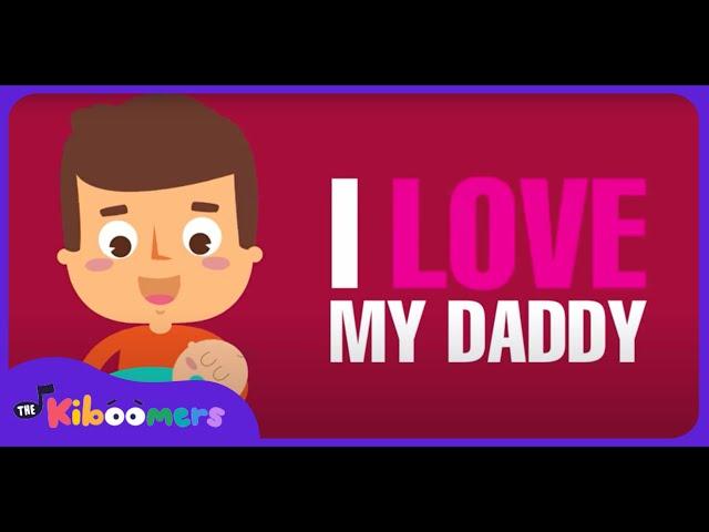 I Love My Daddy - THE KIBOOMERS Preschool Songs & Nursery Rhymes for Fathers Day