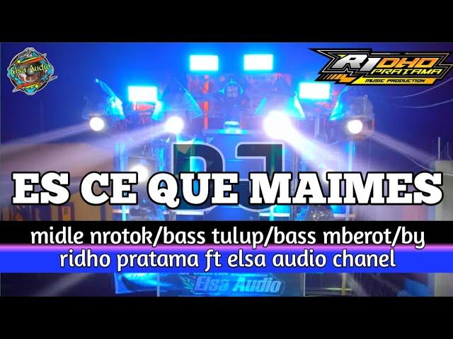 DJ ES CE QUE MAIMES BY RIDHO PRATAMA FT ELSA AUDIO CHANEL/midle nrotok /bass tulup/ bass mberot