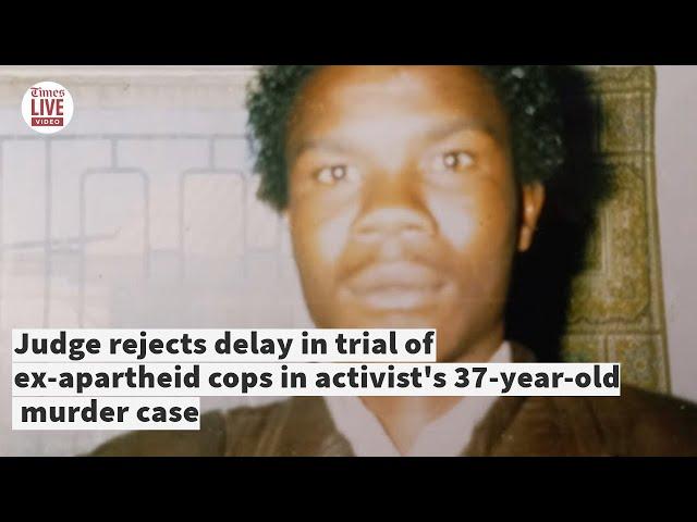 Judge denies delay in trial of ex-apartheid cops for 37-year-old activist murder