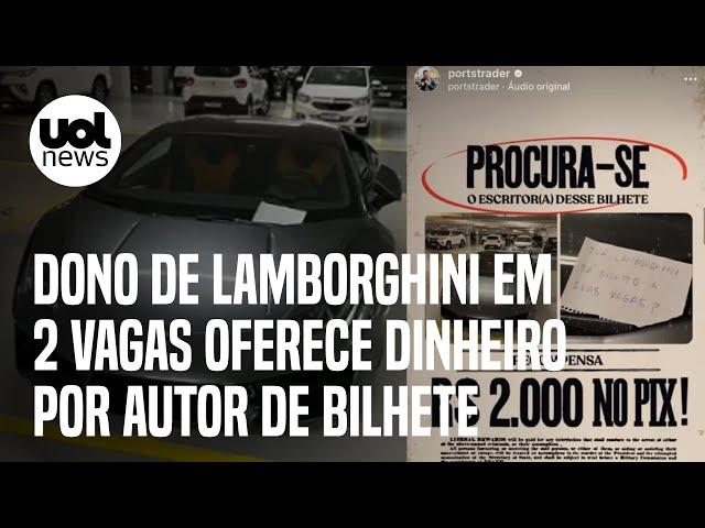 Dono de Lamborghini parado em 2 vagas oferece dinheiro por autor de bilhete