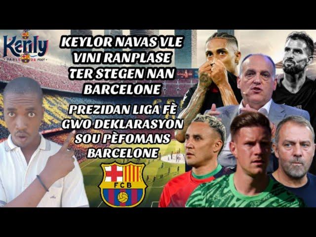 Keylor Navas Vle Ranplase Ter Stegen nan Barcelone|| Tebas Fè Gwo Deklarasyon sou Barcelone| Raphina