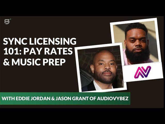 Sync Licensing 101: Pay Rates and Music Prep | Eddie Jordan & Jason Grant of Audiovybez