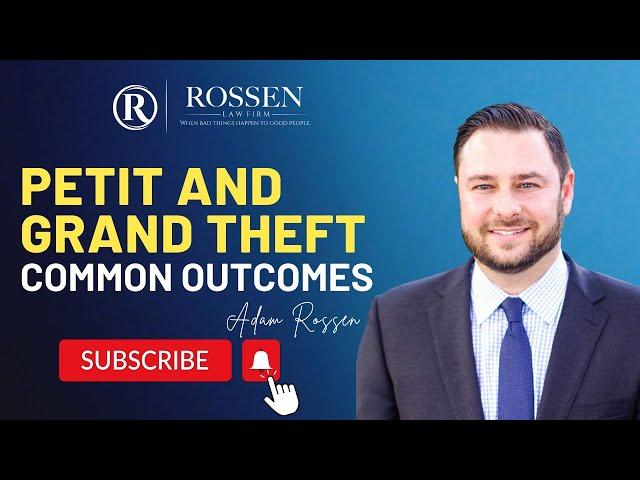 Florida Petit Theft and Grand Theft: Understanding Outcomes and Defense Strategies | Rossen Law Firm