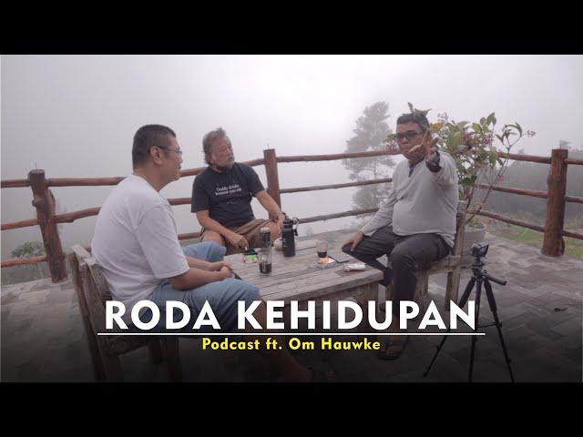 RODA KEHIDUPAN | Podcast ft. Om Hauwke