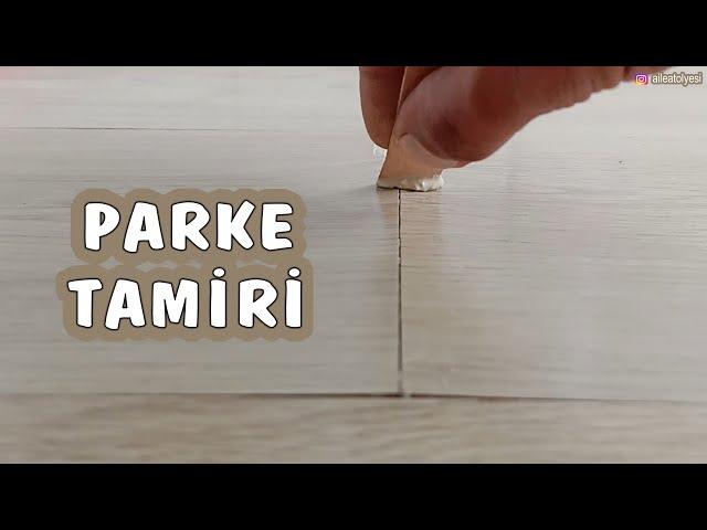 Parke Tamiri Nasıl Yapılır; Arası Açılmış Parke Nasıl Tamir Edilir - Laminant Parke Boşluğu Doldurma