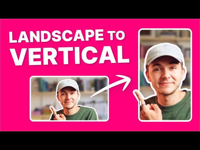 Convert Horizontal Video to Vertical (TikTok, Reels, Shorts, etc...)