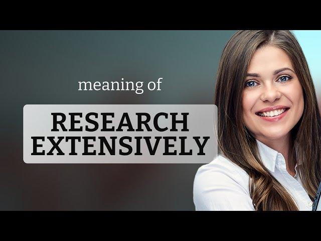 Unraveling the Depths of "Research Extensively"