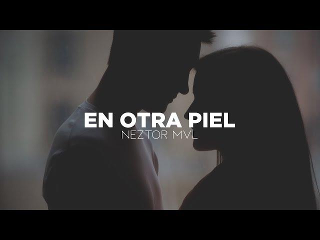 En Otra Piel - Neztor MVL [•VIDEO LYRIC•]