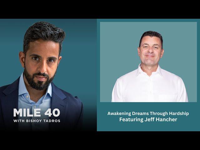 Mile 40 Podcast Episode 54 Featuring Jeff Hancher: Awakening Dreams Through Hardship