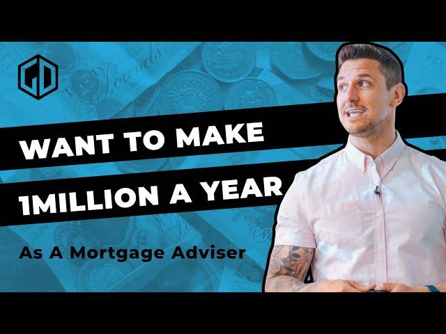 How To Make £1 Million A Year As A Mortgage Adviser