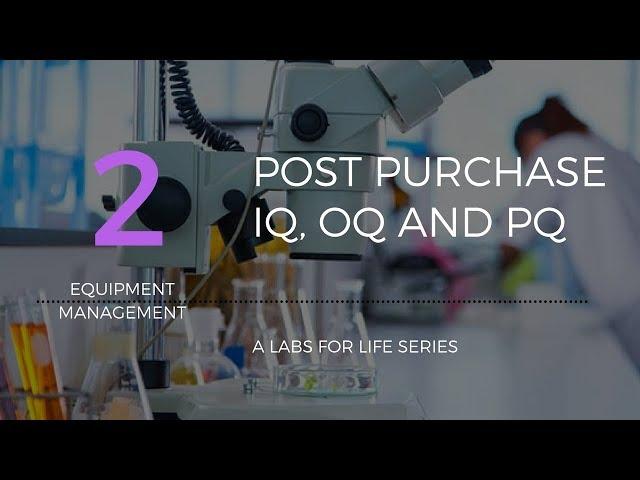 Equipment Management Post Purchase IQ,OQ,PQ