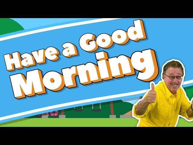 Have a Good Morning, Have a Good Day | Morning Song for Kids | Jack Hartmann