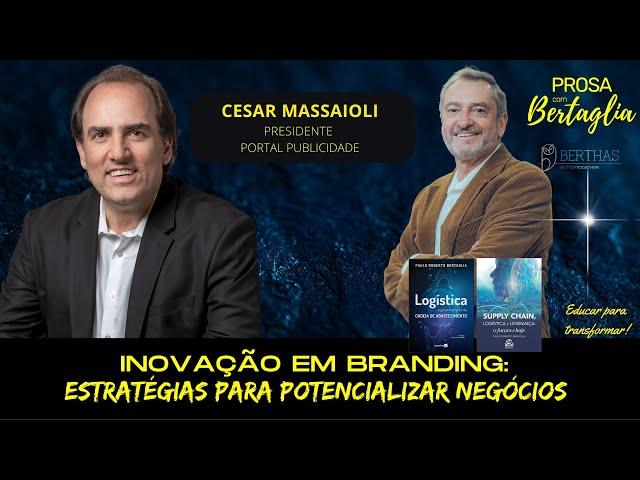 607 - INOVAÇÃO EM BRANDING: ESTRATÉGIAS PARA POTENCIALIZAR NEGÓCIOS | CESAR MASSAIOLI