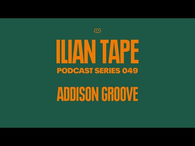 ADDISON GROOVE -  ILIAN TAPE MIX 049 - MARCH 2020